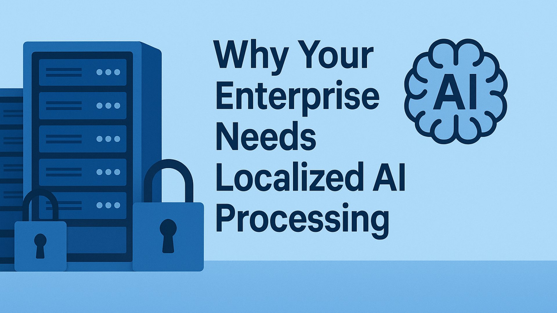 Why Your Enterprise Needs Localized AI Processing